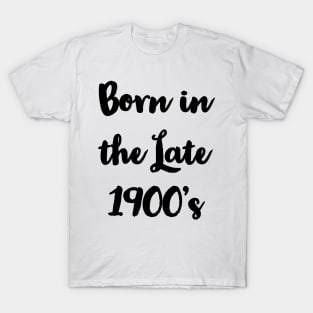 Born in the late 1900's - Black T-Shirt